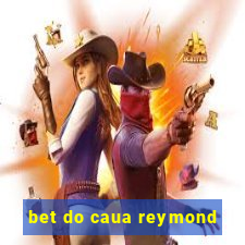 bet do caua reymond